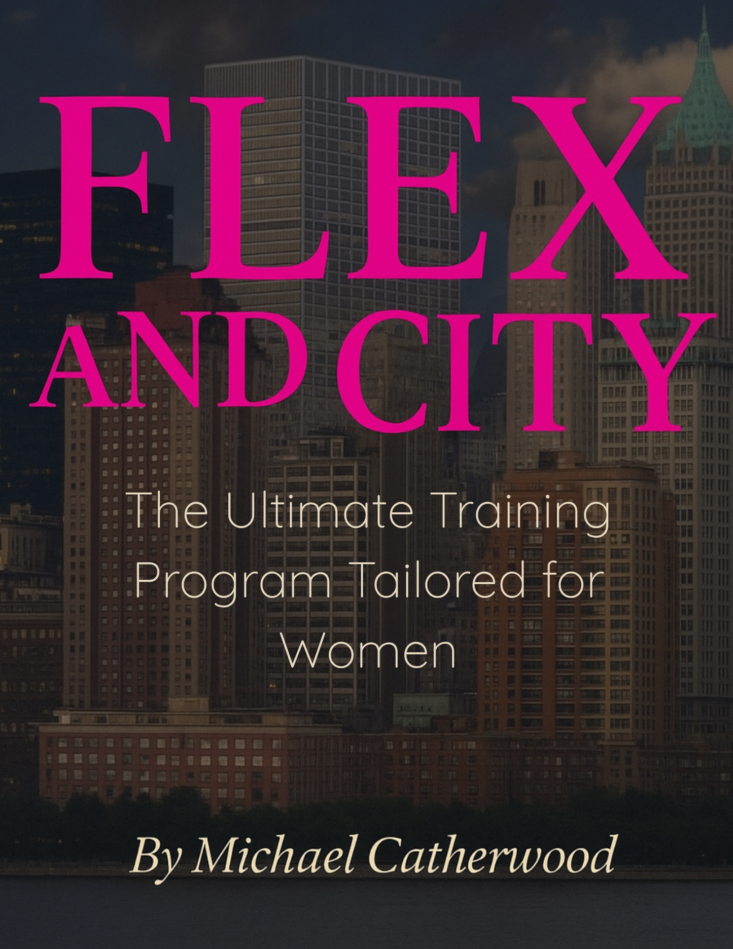 Flex and the City - The Ultimate Training Program Tailored to Women